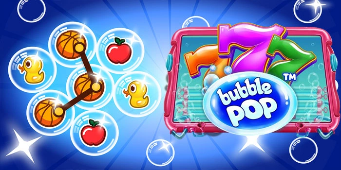 Tips Dan Trik Mudah Maxwin Di Slot Bubble Pop Bagi Pemula