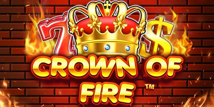 Strategi Ampuh Raih Cuan Besar Di Slot Crown Of Fire